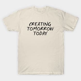 Creating Tomorrow Today T-Shirt